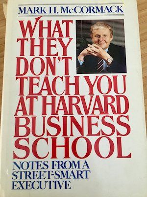 Mark McCormack's book 'What They Don't Teach You at Harvard Business School'